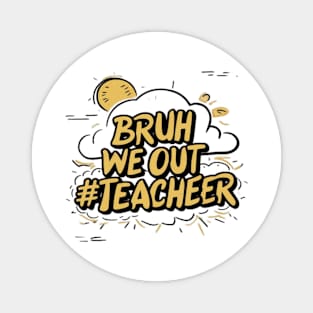 Bruh We Out Teacher Funny Back to School Magnet